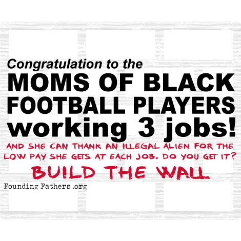 Congratulations to the Moms of Black Football Players working 3 jobs! - and she can thank an illegal alien for that.