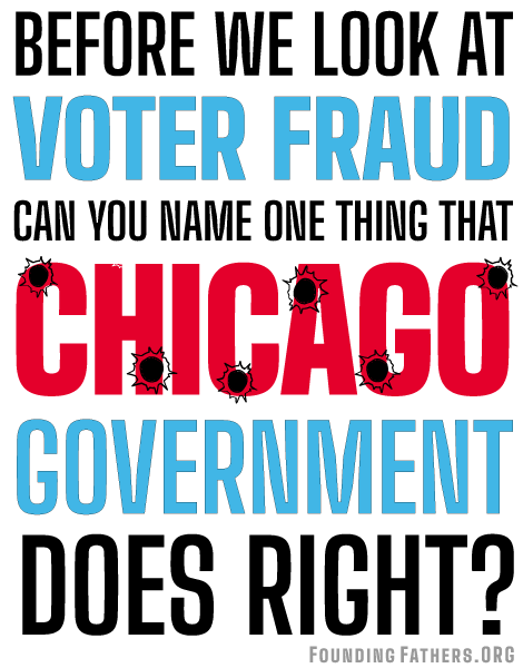 Before we look at Voter Fraud, can you name one thing that Chicago Government does right?