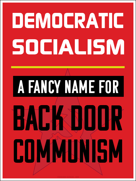 Democratic Socialism. A Fancy Name for Back Door Communism.