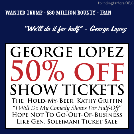 George Lopez 50% Off Show Tickets - The  Hold-My-Beer  Kathy Griffin 'I Will Do My Comedy Shows For Half-Off' Hope Not To Go-Out-Of-Business Like Gen. Soleimani Ticket Sale