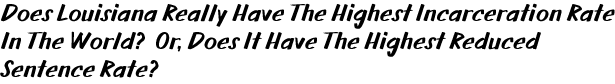 Does Louisiana Really Have The Highest Incarceration Rate In The World?