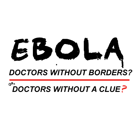 EBOLA: Doctors without Borders? Or, Doctors without a Clue?