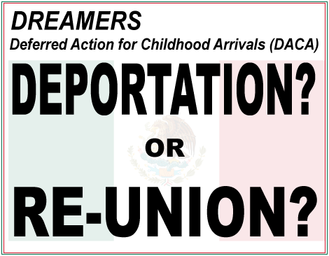 Dreamers (DACA): Deportation? Or Re-Union?