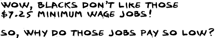 e $7.25 minimum wage jobs! So, why do those jobs pay so low?