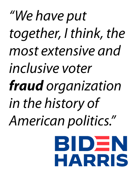 Biden: We have put together, I think, the most extensive and inclusive voter fraud organization in the history of American politics.
