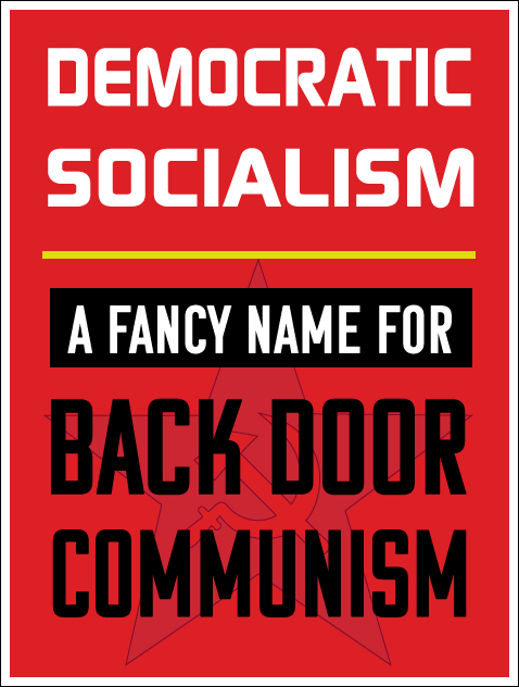 Democratic Socialism. A Fancy Name for Back Door Communism.