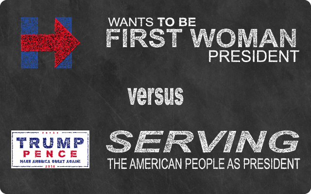 HC - Wants to be First Woman President versus Trump - Serving the American People as President.