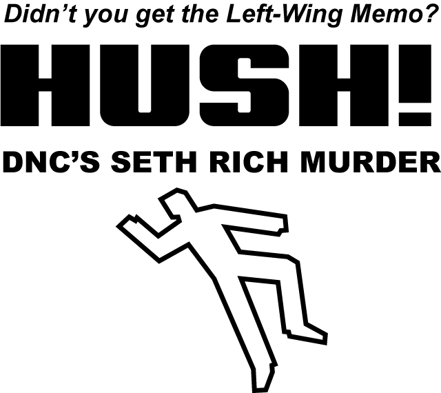 Didn't you get the Left-Wing Memo? HUSH! - DNC's Seth Rich Murder