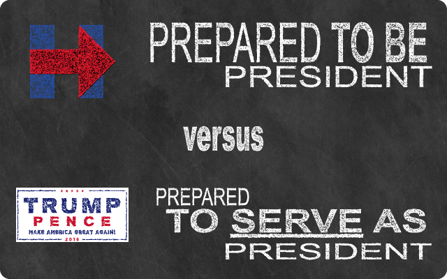 HC - Prepared to be President. Trump - Prepared to Serve as President.