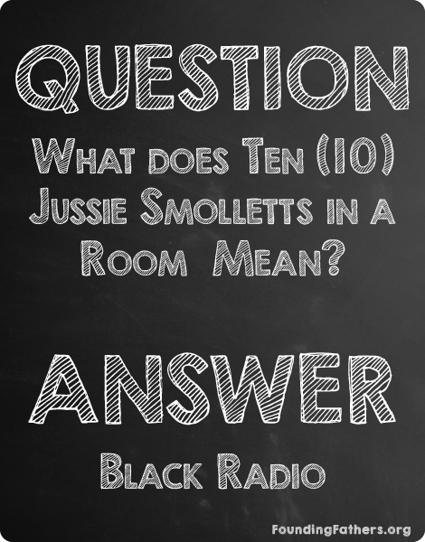 QUESTION: What Does 10 Jussie Smolletts in a Room Mean? ANSWER: Black Radio