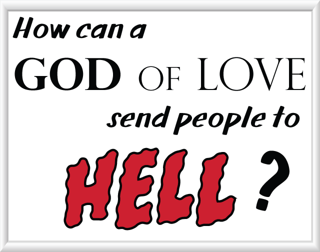 How can a God of Love send people to Hell?