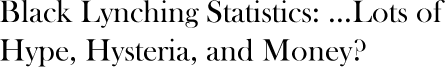 Black Lynchings: Lots of Hype, Hysteria and Money?
