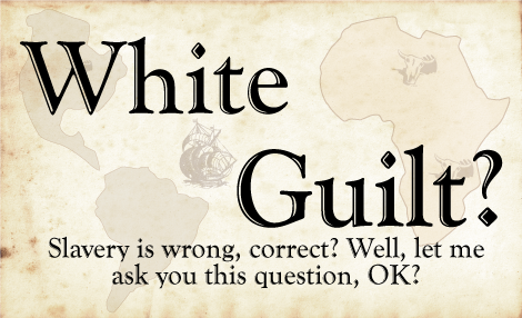 White Guilt  - Slavery is wrong, correct? You'll never change the mind of someone with White Guilt, correct? QUESTION: If there was no Slavery, where in Africa for the last 1,000 to 2,000 years could the slave and his family live (in Africa) such that there was no war, border war, civil, war, drought, famine, disease or starvation? 
