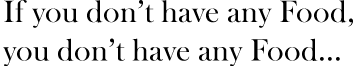 If you don't have any Food, you don't have any Food