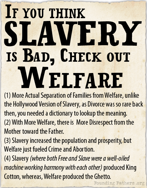 If you think Slavery is bad, check out Welfare.