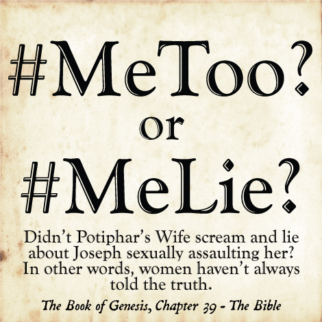 #metoo? or #melie? - Didn't Potihar's Wife scream and lie about Joseph sexually assaulting her? - The Book of Genesis, Chap 39 - The Bible