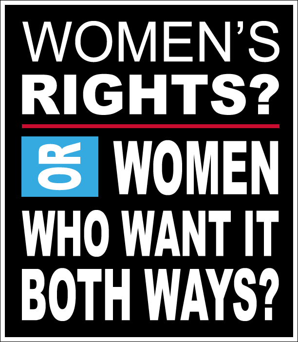 Women's Rights? Or Women who want it both ways?